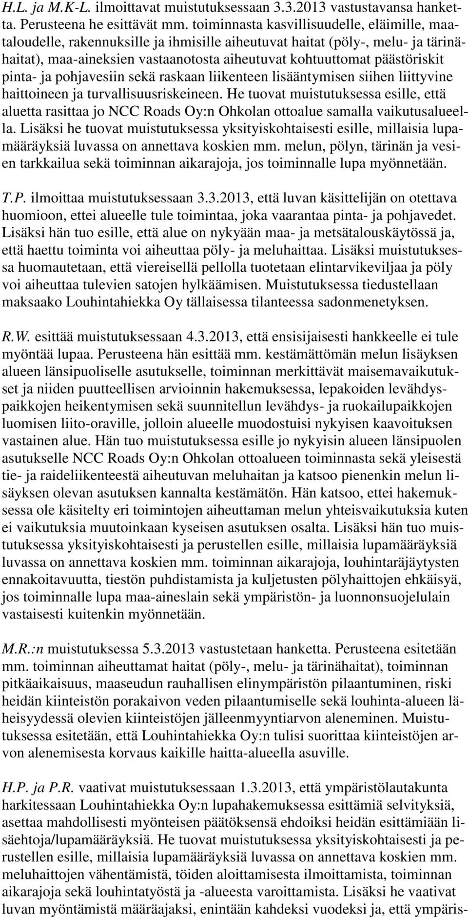pinta- ja pohjavesiin sekä raskaan liikenteen lisääntymisen siihen liittyvine haittoineen ja turvallisuusriskeineen.