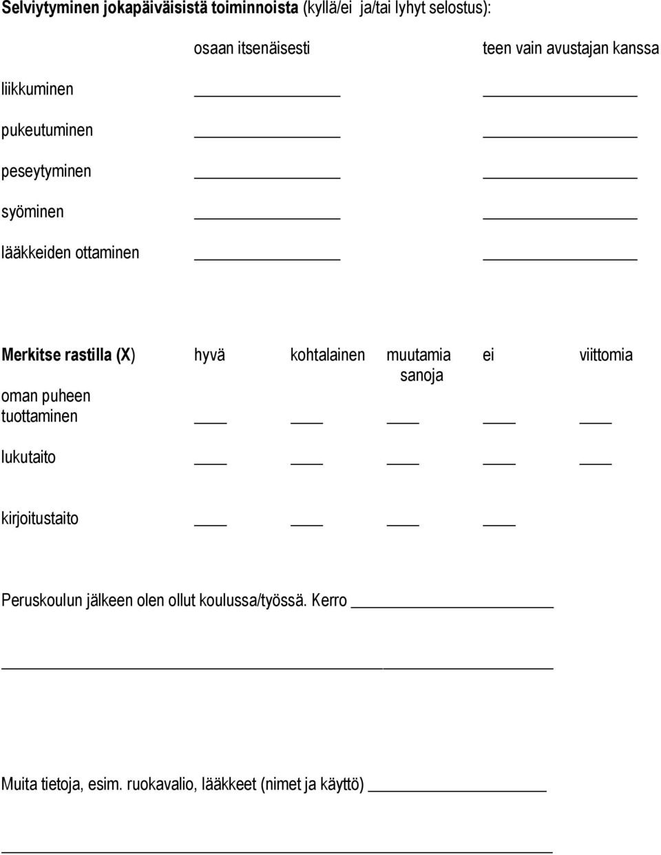 (X) hyvä kohtalainen muutamia ei viittomia sanoja oman puheen tuottaminen lukutaito kirjoitustaito