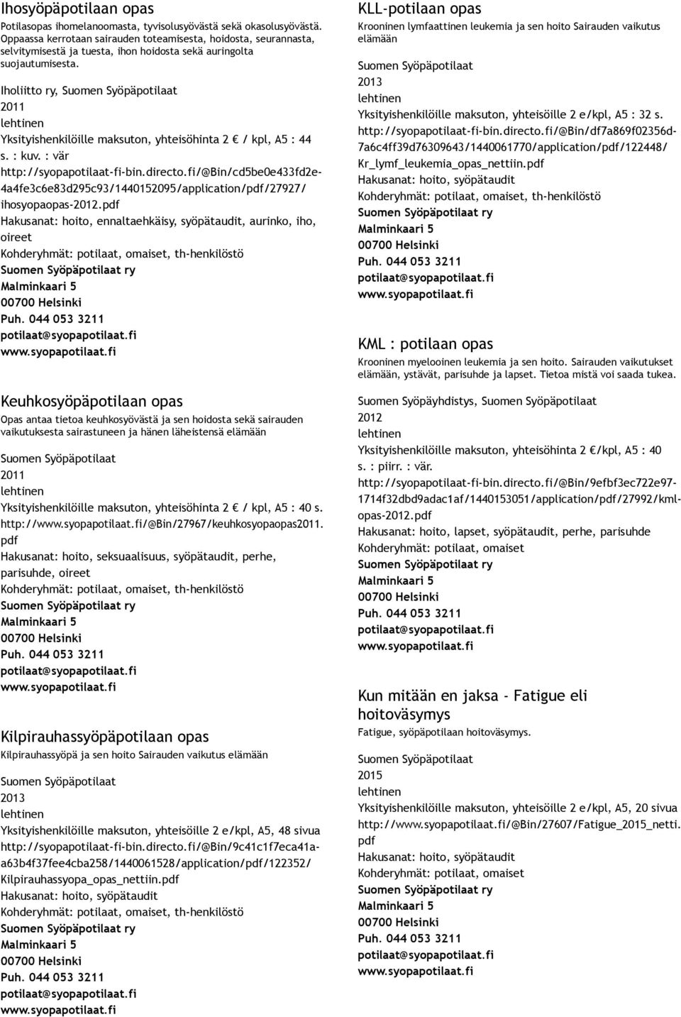 Iholiitto ry, 2011 Yksityishenkilöille maksuton, yhteisöhinta 2 / kpl, A5 : 44 s. : kuv. : vär http://syopapotilaat fi bin.directo.
