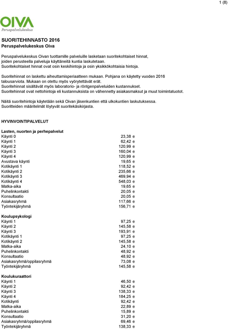 Mukaan on otettu myös vyörytettävät erät. Suoritehinnat sisältävät myös laboratorio- ja röntgenpalveluiden kustannukset.