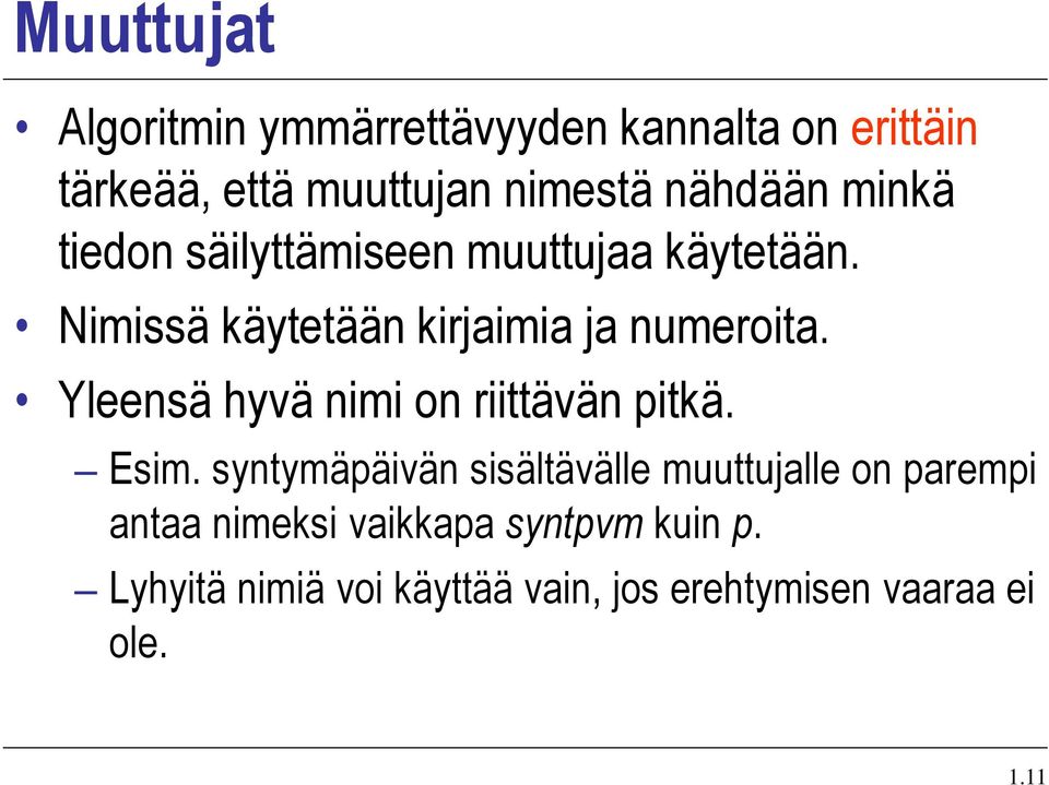 Yleensä hyvä nimi on riittävän pitkä. Esim.