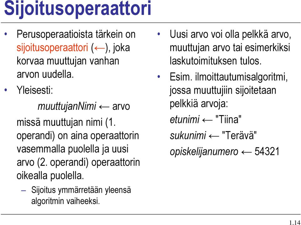 operandi) operaattorin oikealla puolella. Sijoitus ymmärretään yleensä algoritmin vaiheeksi.