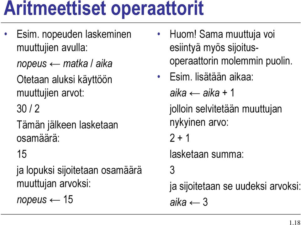 jälkeen lasketaan osamäärä: 15 ja lopuksi sijoitetaan osamäärä muuttujan arvoksi: nopeus 15 Huom!