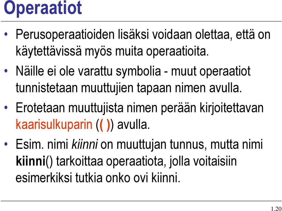 Erotetaan muuttujista nimen perään kirjoitettavan kaarisulkuparin (( )) avulla. Esim.