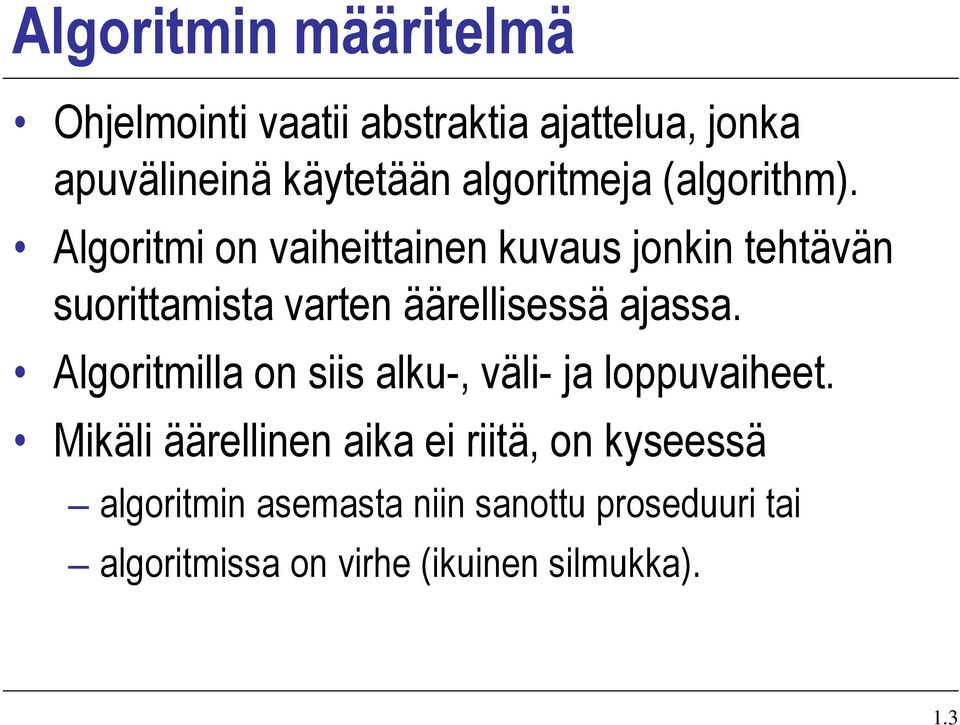 Algoritmi on vaiheittainen kuvaus jonkin tehtävän suorittamista varten äärellisessä ajassa.