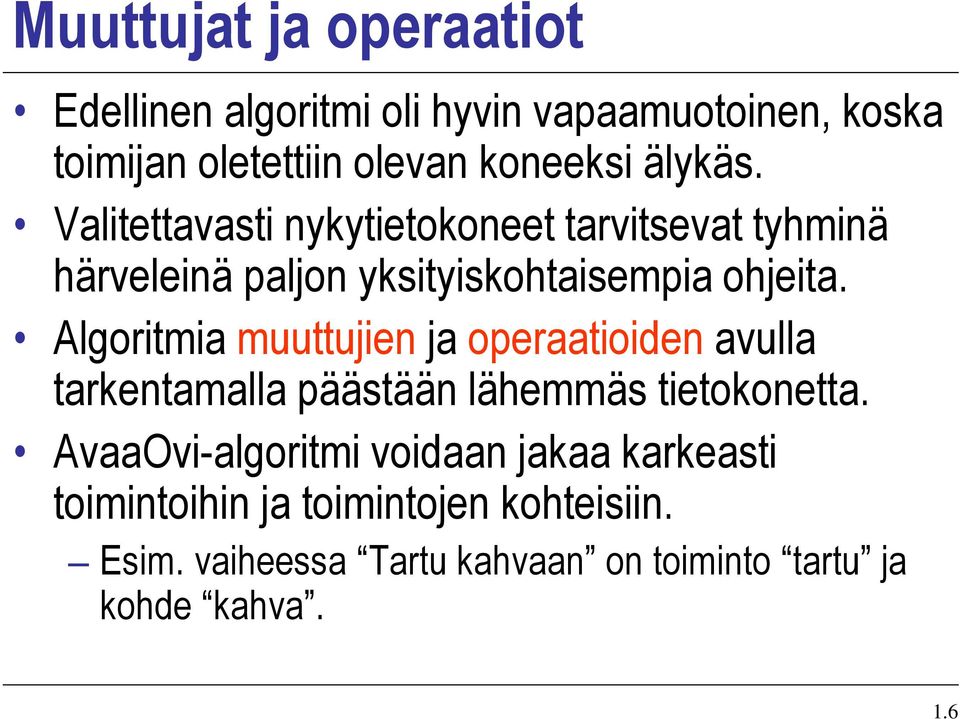 Algoritmia muuttujien ja operaatioiden avulla tarkentamalla päästään lähemmäs tietokonetta.