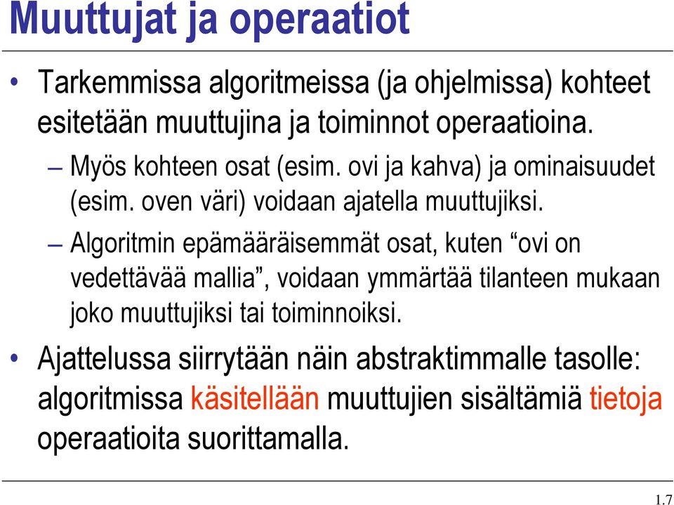 Algoritmin epämääräisemmät osat, kuten ovi on vedettävää mallia, voidaan ymmärtää tilanteen mukaan joko muuttujiksi tai