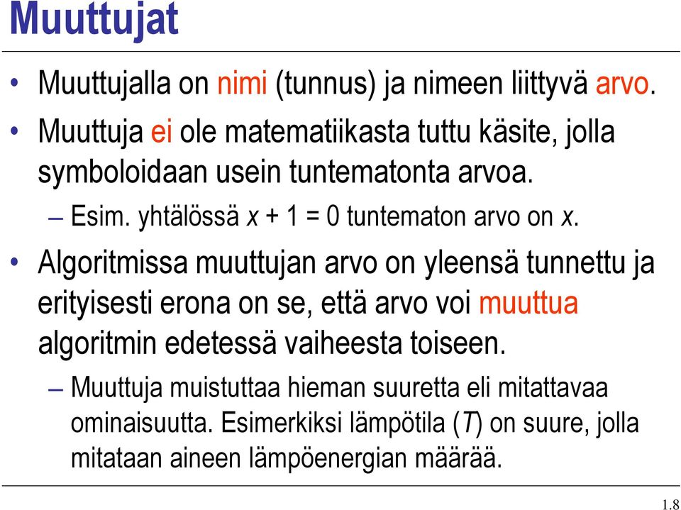 yhtälössä x + 1 = 0 tuntematon arvo on x.