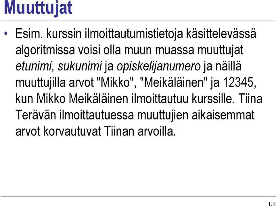 muuttujat etunimi, sukunimi ja opiskelijanumero ja näillä muuttujilla arvot "Mikko",