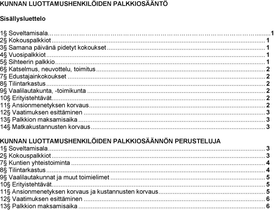 .. 2 12 Vaatimuksen esittäminen... 3 13 Palkkion maksamisaika... 3 14 Matkakustannusten korvaus... 3 KUNNAN LUOTTAMUSHENKILÖIDEN PALKKIOSÄÄNNÖN PERUSTELUJA 1 Soveltamisala... 3 2 Kokouspalkkiot.