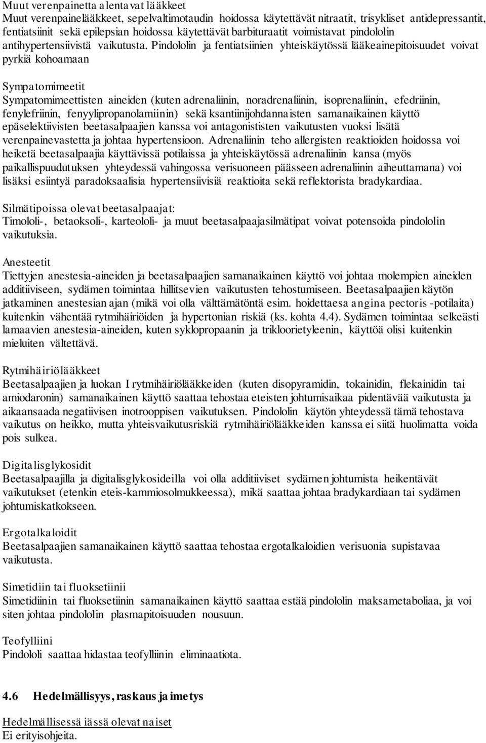 Pindololin ja fentiatsiinien yhteiskäytössä lääkeainepitoisuudet voivat pyrkiä kohoamaan Sympatomimeetit Sympatomimeettisten aineiden (kuten adrenaliinin, noradrenaliinin, isoprenaliinin, efedriinin,