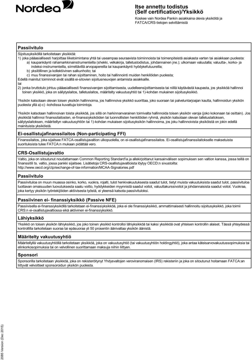 ); ulkomaan valuutalla; valuutta-, korko- ja indeksi-instrumenteilla, siirrettävillä arvopapereilla tai kaupankäynti hyödykefutuureilla; b) yksilöllinen ja kollektiivinen salkunhoito; tai c) muu