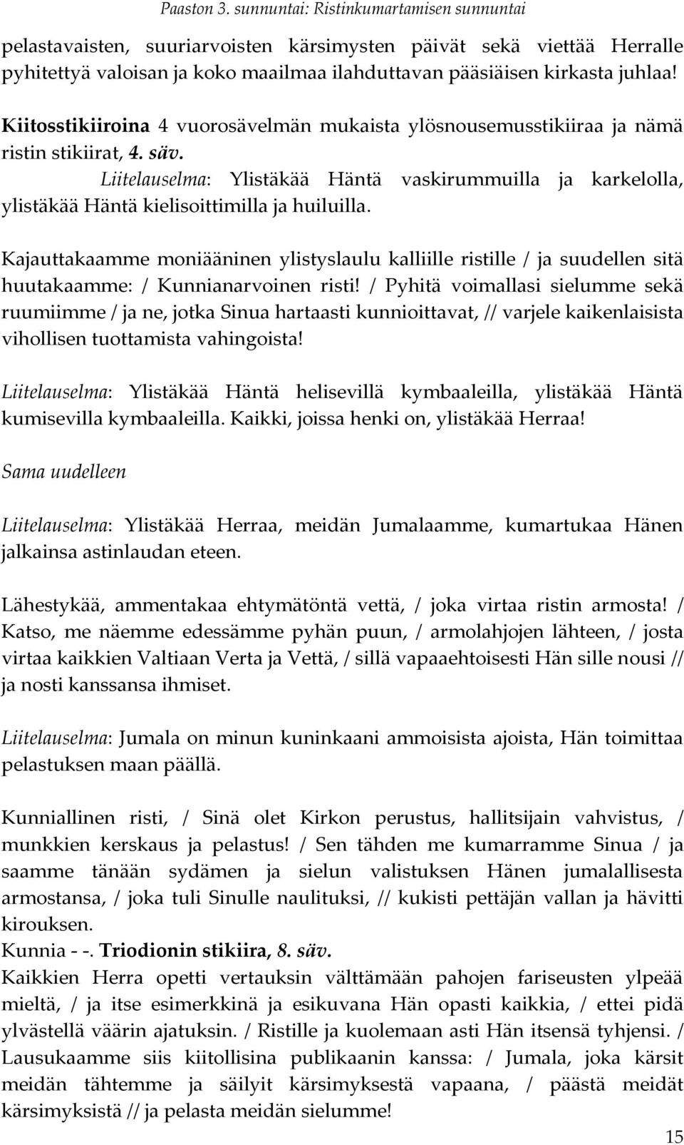 Liitelauselma: Ylistäkää Häntä vaskirummuilla ja karkelolla, ylistäkää Häntä kielisoittimilla ja huiluilla.