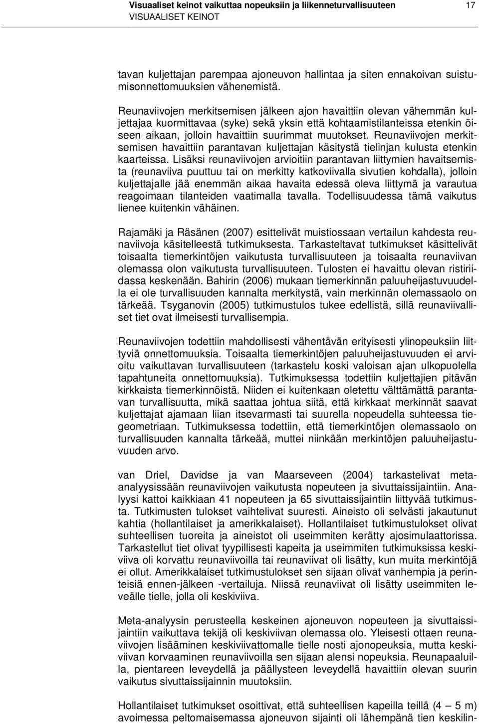 Reunaviivojen merkitsemisen havaittiin parantavan kuljettajan käsitystä tielinjan kulusta etenkin kaarteissa.