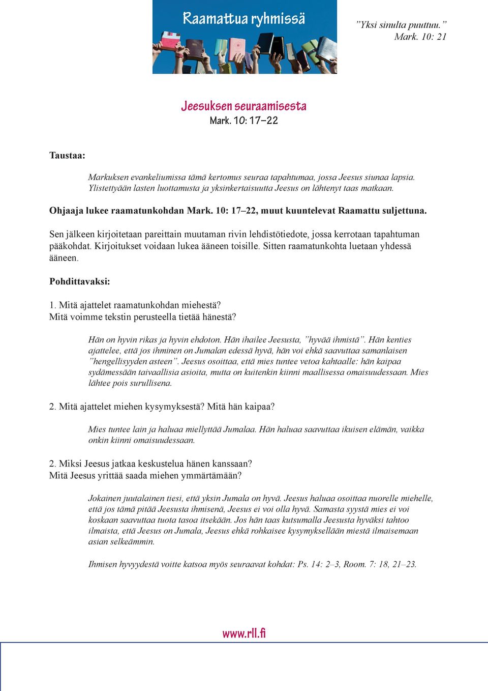 Sen jälkeen kirjoitetaan pareittain muutaman rivin lehdistötiedote, jossa kerrotaan tapahtuman pääkohdat. Kirjoitukset voidaan lukea ääneen toisille. Sitten raamatunkohta luetaan yhdessä ääneen.