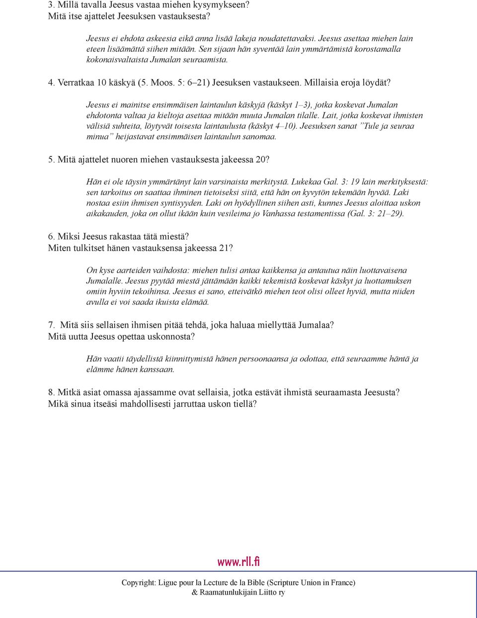 5: 6 21) Jeesuksen vastaukseen. Millaisia eroja löydät?