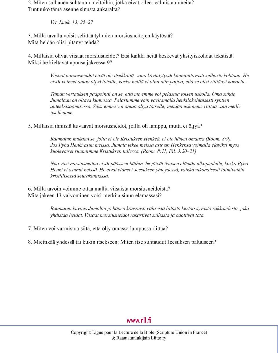Miksi he kieltävät apunsa jakeessa 9? Viisaat norsiusneidot eivät ole itsekkäitä, vaan käyttäytyvät kunnioittavasti sulhasta kohtaan.