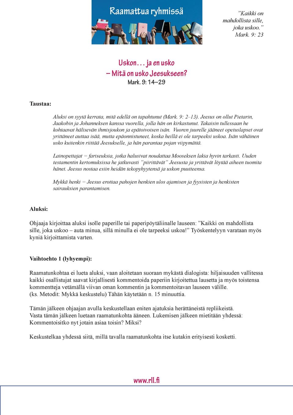 Vuoren juurelle jääneet opetuslapset ovat yrittäneet auttaa isää, mutta epäonnistuneet, koska heillä ei ole tarpeeksi uskoa.
