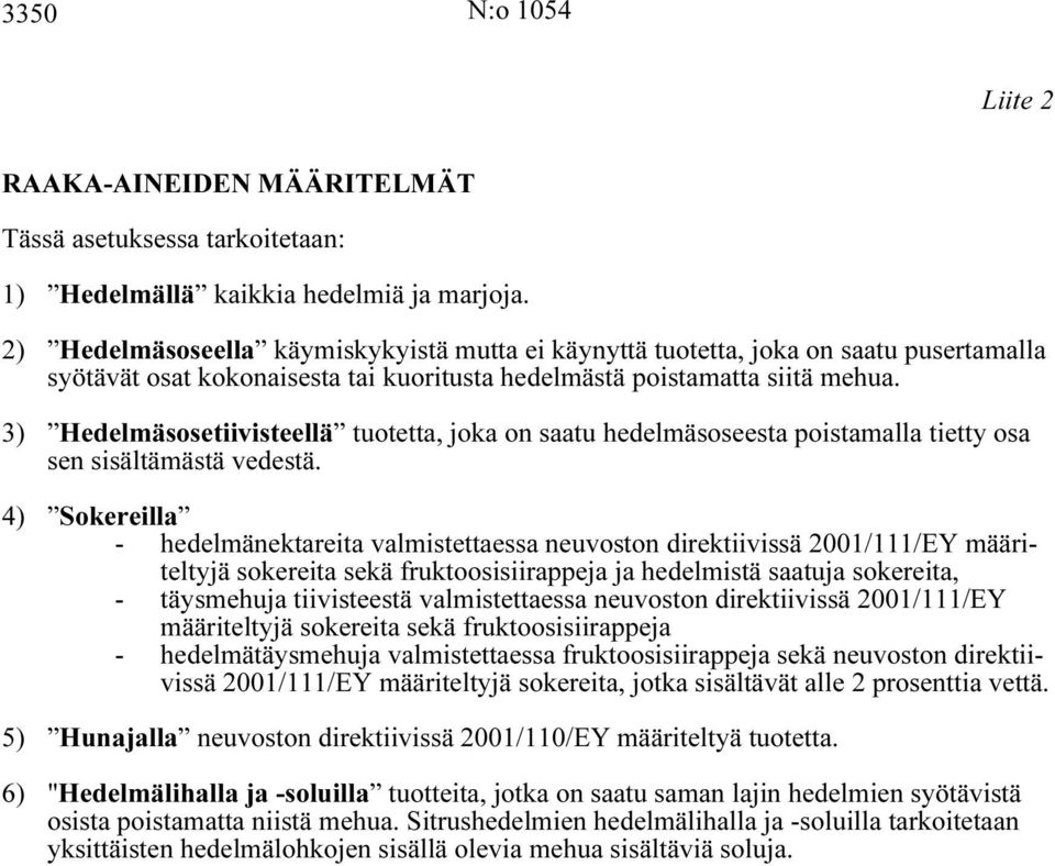 3) Hedelmäsosetiivisteellä tuotetta, joka on saatu hedelmäsoseesta poistamalla tietty osa sen sisältämästä vedestä.