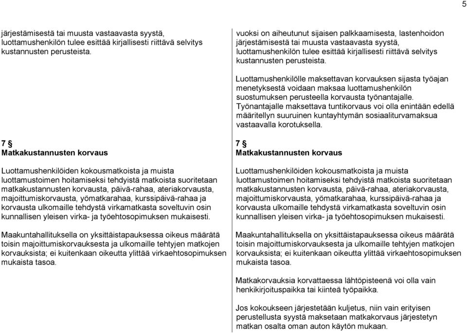 Luottamushenkilölle maksettavan korvauksen sijasta työajan menetyksestä voidaan maksaa luottamushenkilön suostumuksen perusteella korvausta työnantajalle.