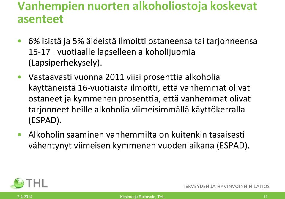 Vastaavasti vuonna 2011 viisi prosenttia alkoholia käyttäneistä 16-vuotiaista ilmoitti, että vanhemmat olivat ostaneet ja