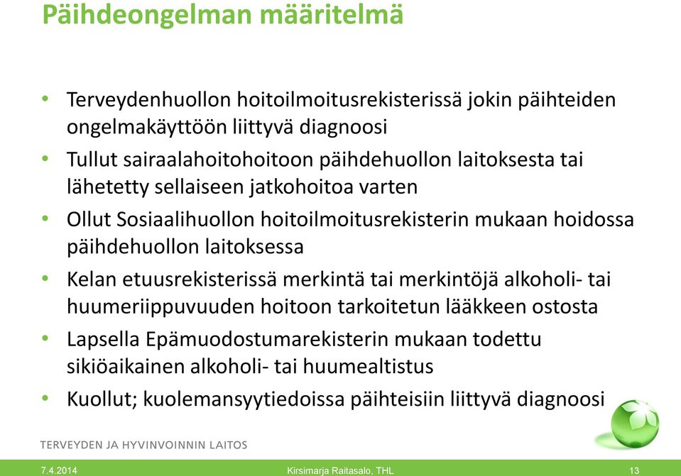hoidossa päihdehuollon laitoksessa Kelan etuusrekisterissä merkintä tai merkintöjä alkoholi- tai huumeriippuvuuden hoitoon tarkoitetun lääkkeen