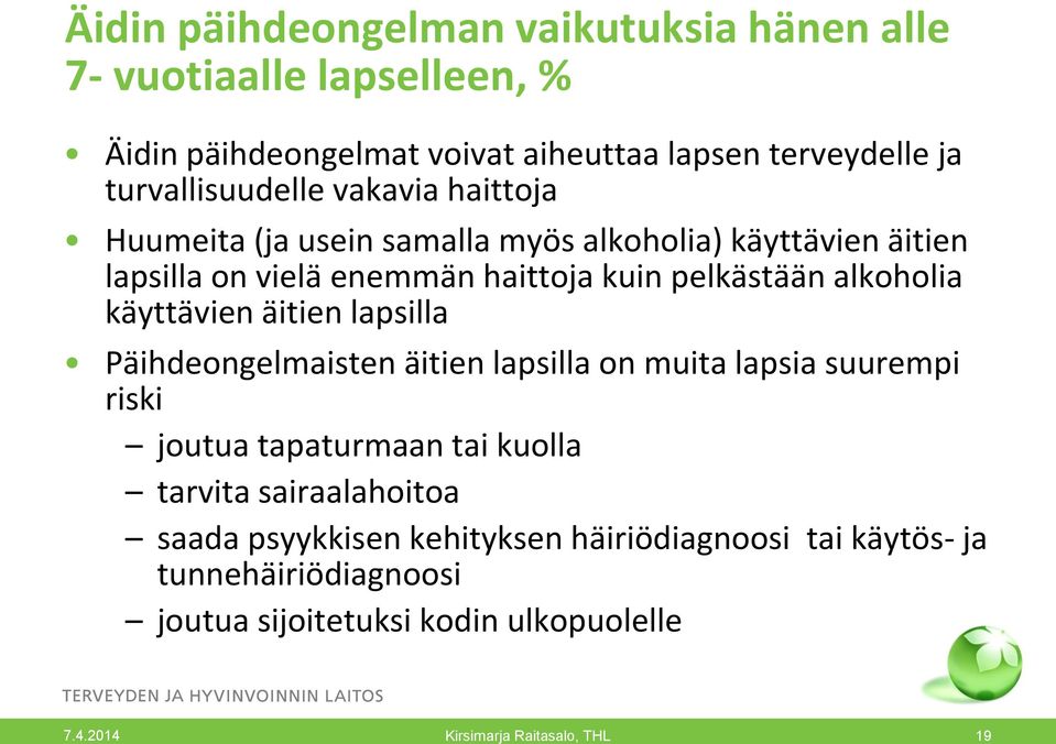 pelkästään alkoholia käyttävien äitien lapsilla Päihdeongelmaisten äitien lapsilla on muita lapsia suurempi riski joutua tapaturmaan tai