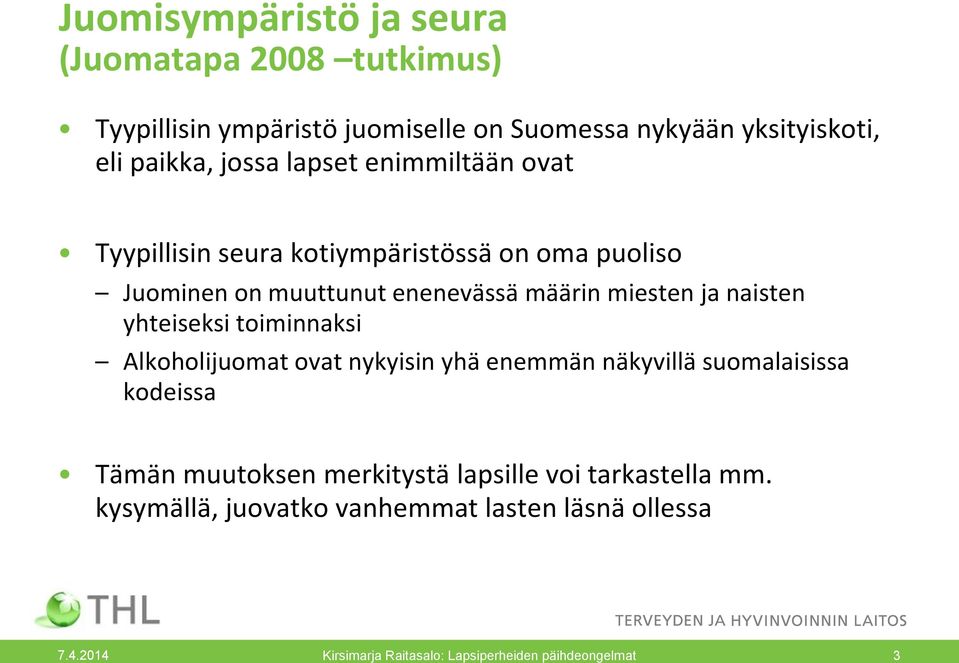 naisten yhteiseksi toiminnaksi Alkoholijuomat ovat nykyisin yhä enemmän näkyvillä suomalaisissa kodeissa Tämän muutoksen merkitystä