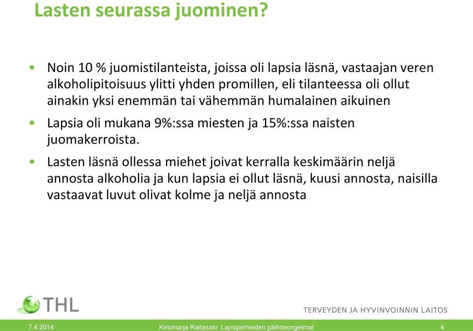 ollut ainakin yksi enemmän tai vähemmän humalainen aikuinen Lapsia oli mukana 9%:ssa miesten ja 15%:ssa naisten juomakerroista.