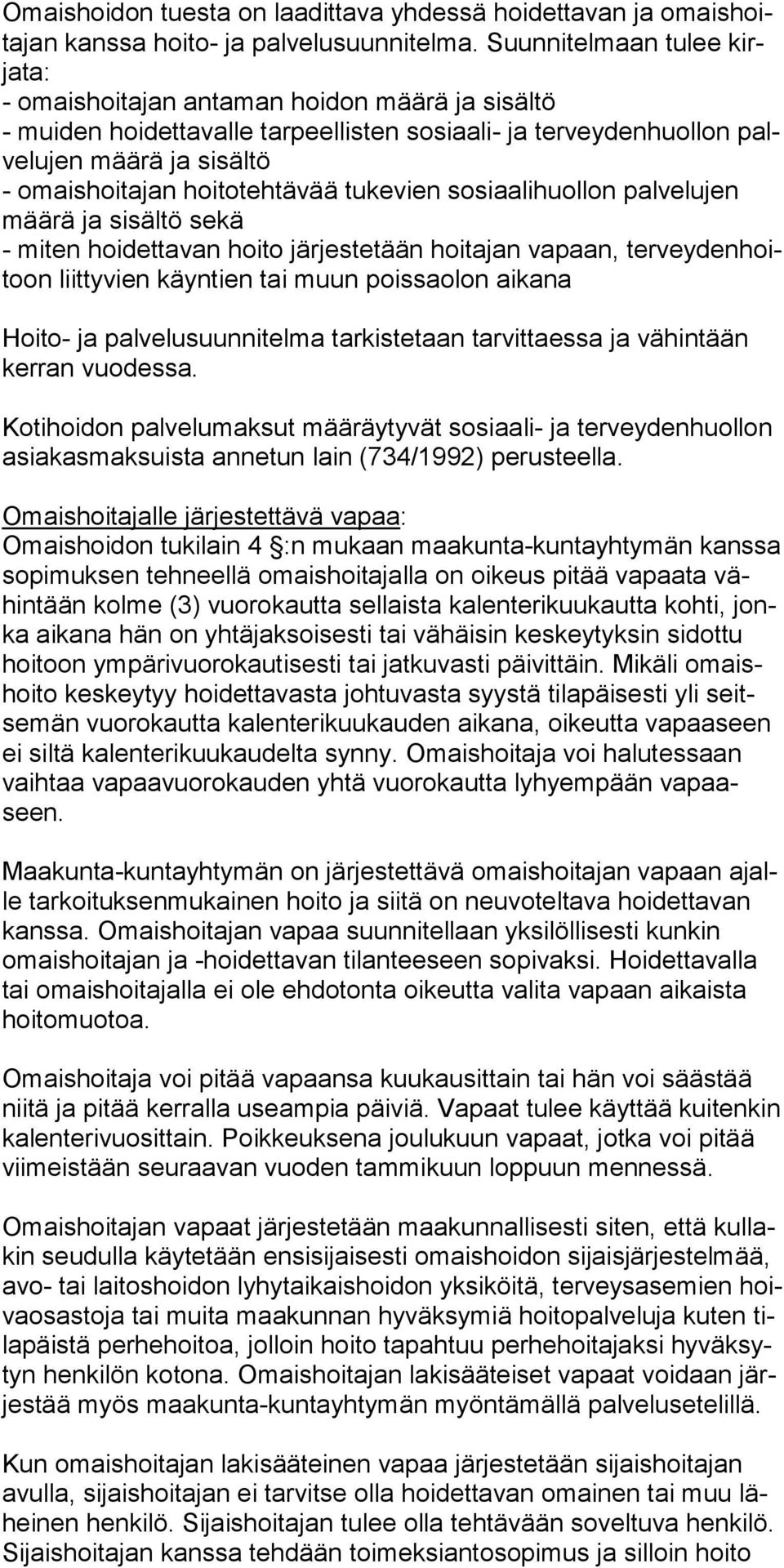 hoitotehtävää tukevien sosi aalihuollon palvelujen määrä ja sisältö sekä - miten hoidettavan hoito järjestetään hoita jan vapaan, terveydenhoitoon liittyvien käyntien tai muun poissaolon aikana