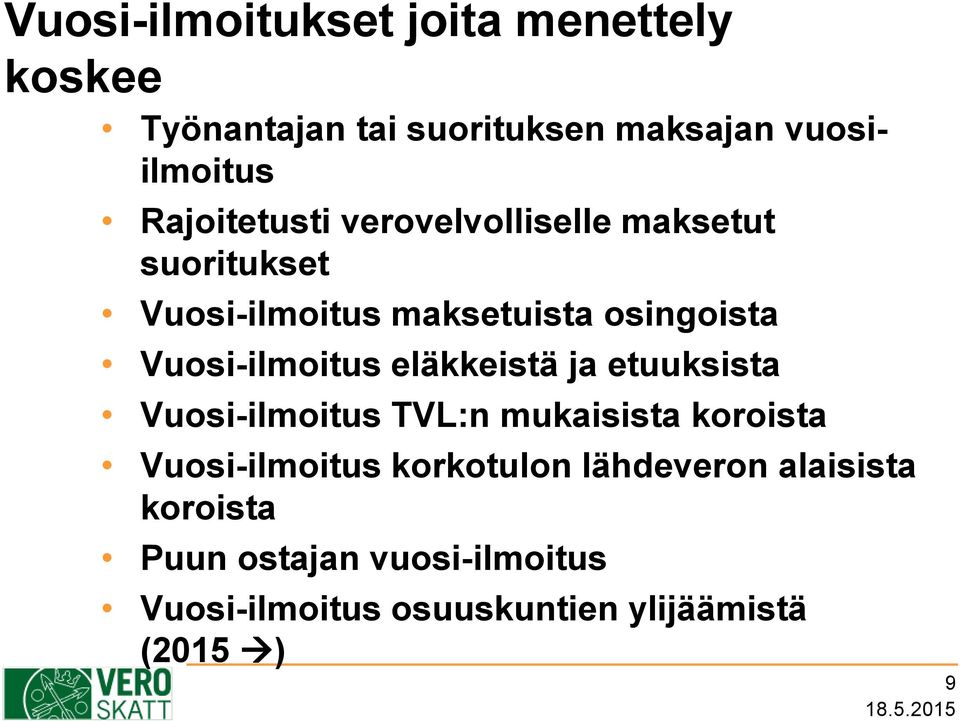 Vuosi-ilmoitus eläkkeistä ja etuuksista Vuosi-ilmoitus TVL:n mukaisista koroista Vuosi-ilmoitus