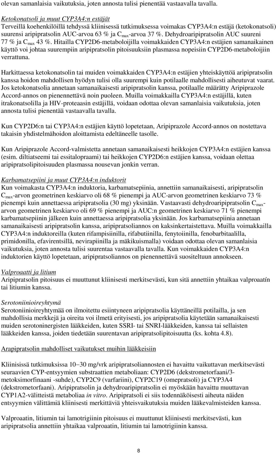 Dehydroaripipratsolin AUC suureni 77 % ja C max 43 %.