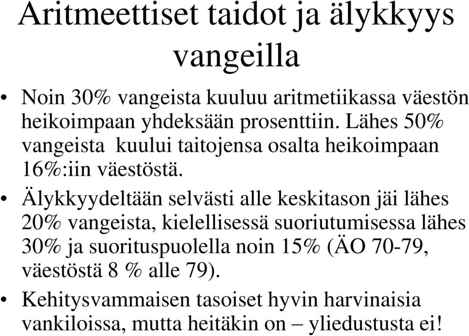 Älykkyydeltään selvästi alle keskitason jäi lähes 20% vangeista, kielellisessä suoriutumisessa lähes 30% ja