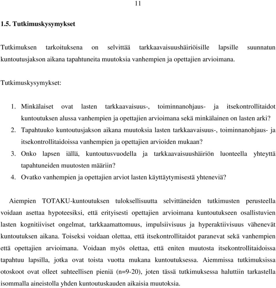 Tapahtuuko kuntoutusjakson aikana muutoksia lasten tarkkaavaisuus-, toiminnanohjaus- ja itsekontrollitaidoissa vanhempien ja opettajien arvioiden mukaan? 3.