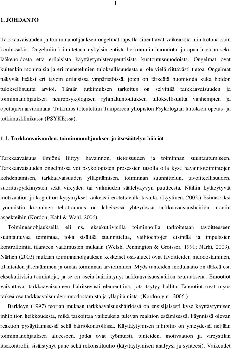 Ongelmat ovat kuitenkin moninaisia ja eri menetelmien tuloksellisuudesta ei ole vielä riittävästi tietoa.