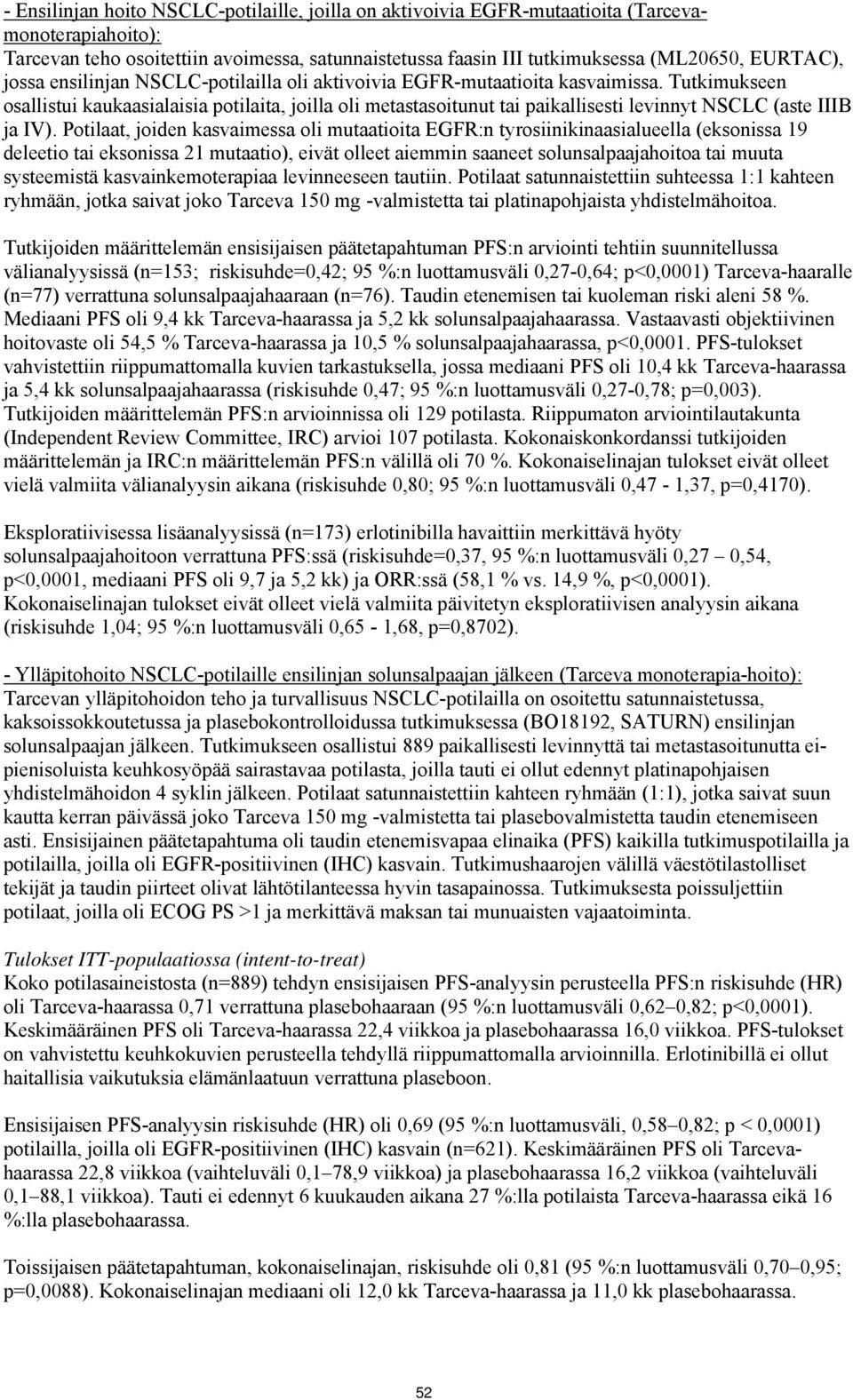 Tutkimukseen osallistui kaukaasialaisia potilaita, joilla oli metastasoitunut tai paikallisesti levinnyt NSCLC (aste IIIB ja IV).