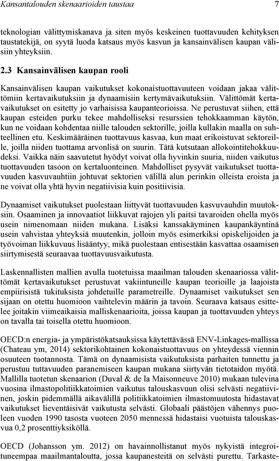 Välittömät kertavaikutukset on esitetty jo varhaisissa kaupanteorioissa.