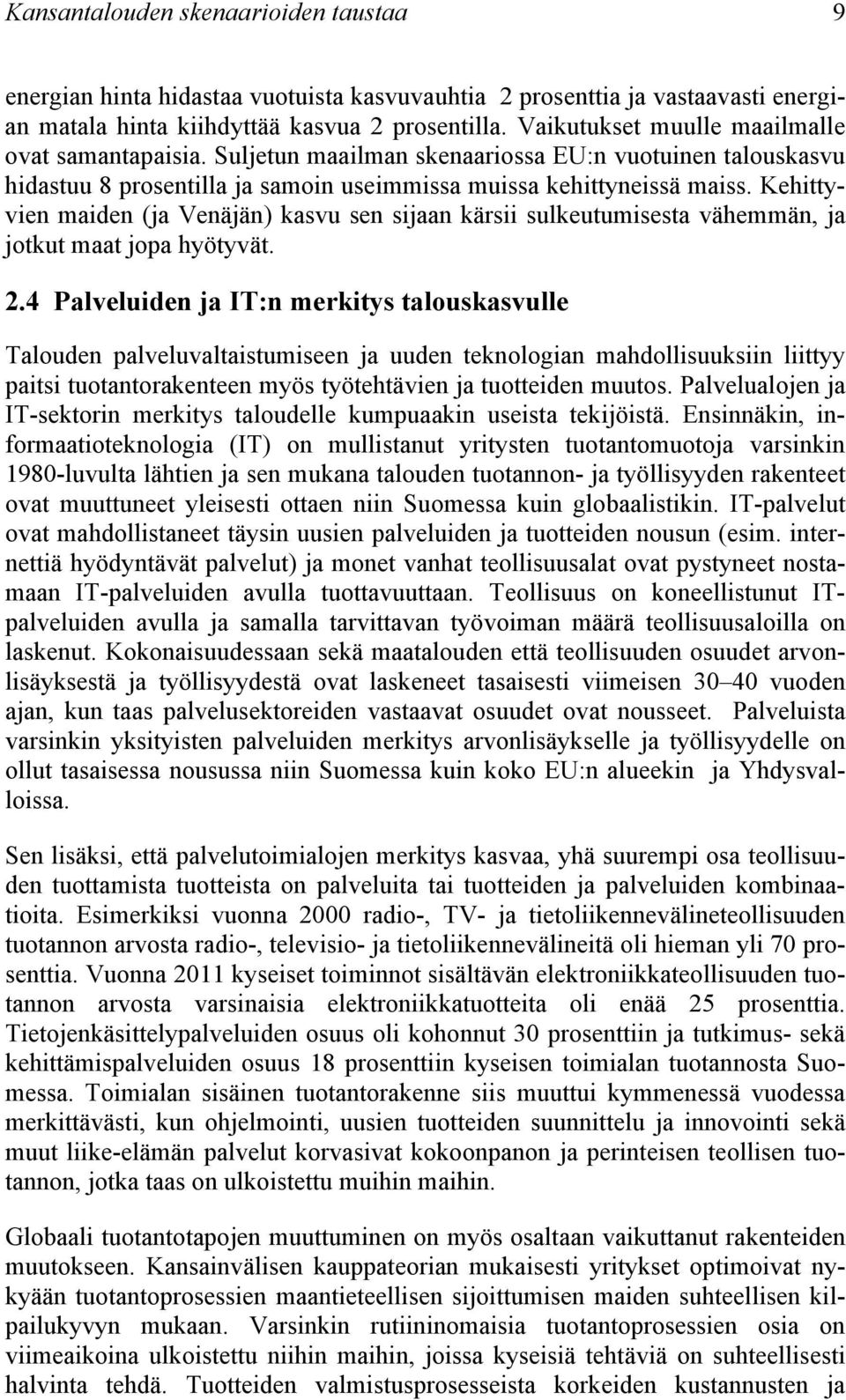 Kehittyvien maiden (ja Venäjän) kasvu sen sijaan kärsii sulkeutumisesta vähemmän, ja jotkut maat jopa hyötyvät. 2.