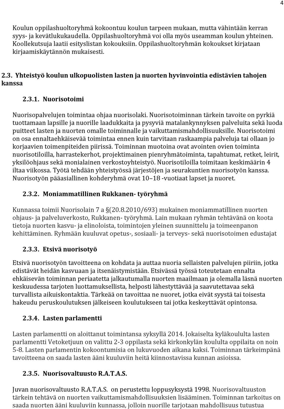 Yhteistyö koulun ulkopuolisten lasten ja nuorten hyvinvointia edistävien tahojen kanssa 2.3.1. Nuorisotoimi Nuorisopalvelujen toimintaa ohjaa nuorisolaki.