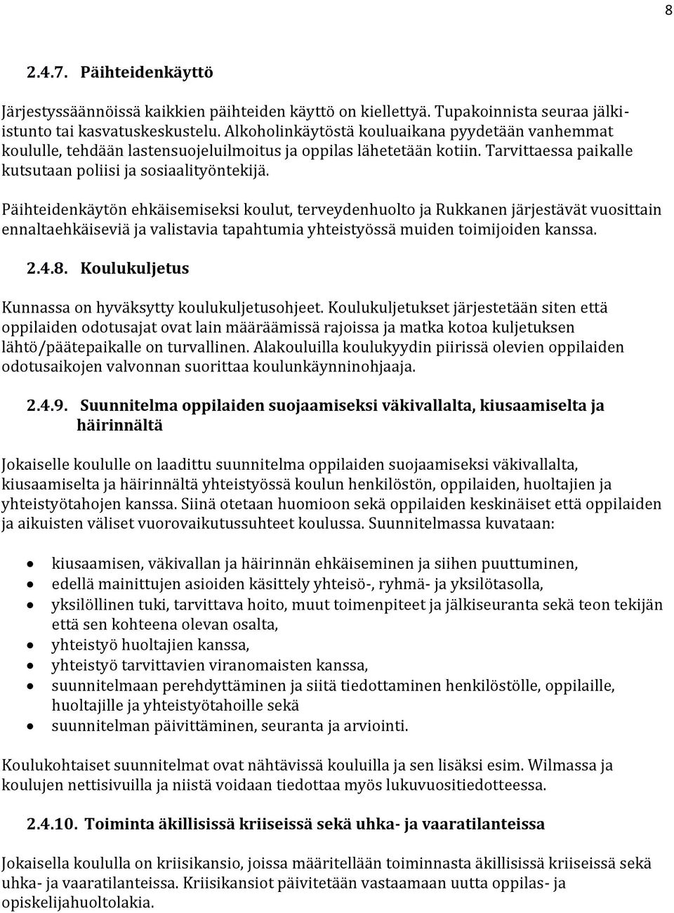 Päihteidenkäytön ehkäisemiseksi koulut, terveydenhuolto ja Rukkanen järjestävät vuosittain ennaltaehkäiseviä ja valistavia tapahtumia yhteistyössä muiden toimijoiden kanssa. 2.4.8.