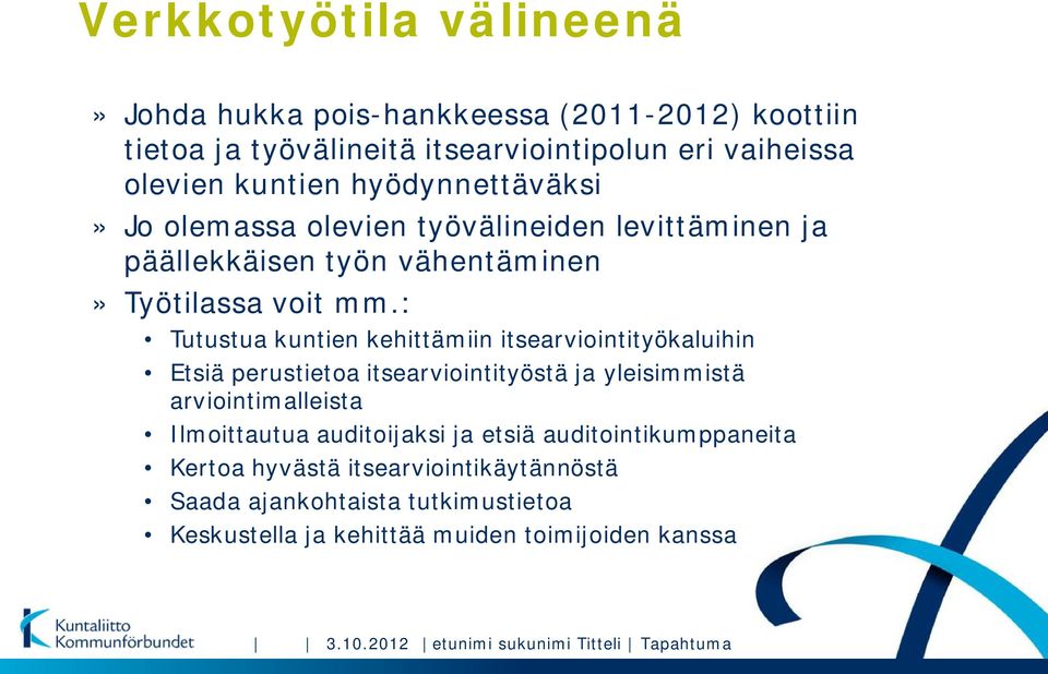 : Tutustua kuntien kehittämiin itsearviointityökaluihin Etsiä perustietoa itsearviointityöstä ja yleisimmistä arviointimalleista Ilmoittautua auditoijaksi