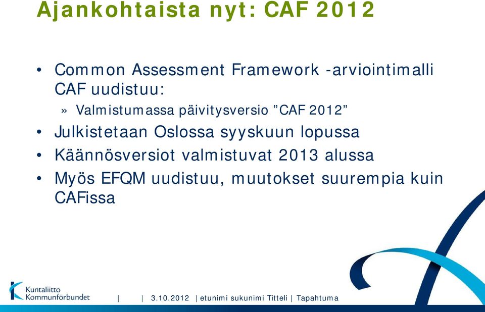syyskuun lopussa Käännösversiot valmistuvat 2013 alussa Myös EFQM