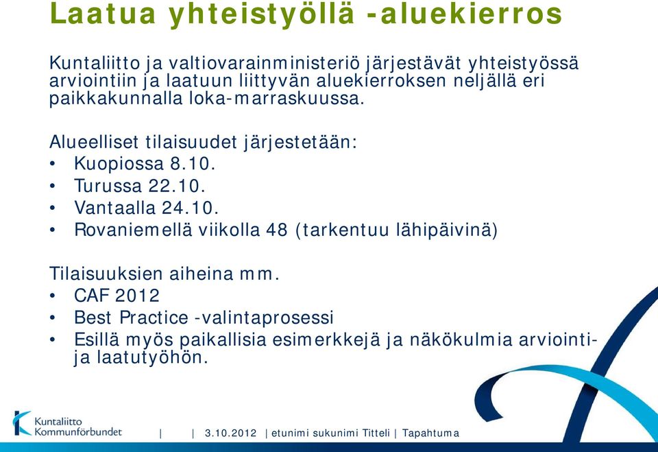 Turussa 22.10. Vantaalla 24.10. Rovaniemellä viikolla 48 (tarkentuu lähipäivinä) Tilaisuuksien aiheina mm.