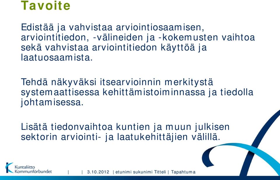 Tehdä näkyväksi itsearvioinnin merkitystä systemaattisessa kehittämistoiminnassa ja tiedolla