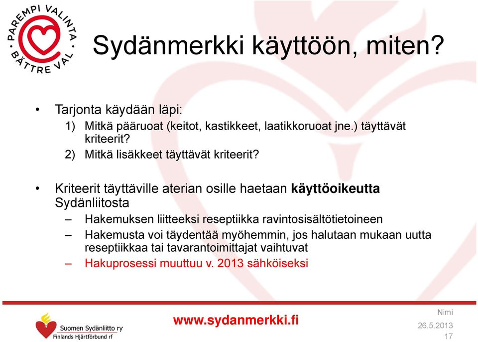 Kriteerit täyttäville aterian osille haetaan käyttöoikeutta Sydänliitosta Hakemuksen liitteeksi reseptiikka
