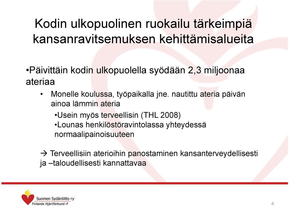 nautittu ateria päivän ainoa lämmin ateria Usein myös terveellisin (THL 2008) Lounas