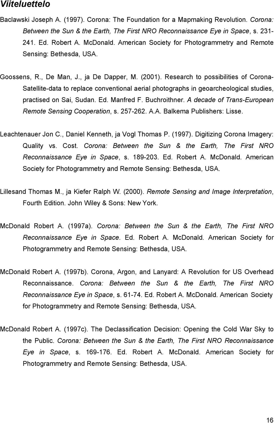 Research to possibilities of Corona- Satellite-data to replace conventional aerial photographs in geoarcheological studies, practised on Sai, Sudan. Ed. Manfred F. Buchroithner.