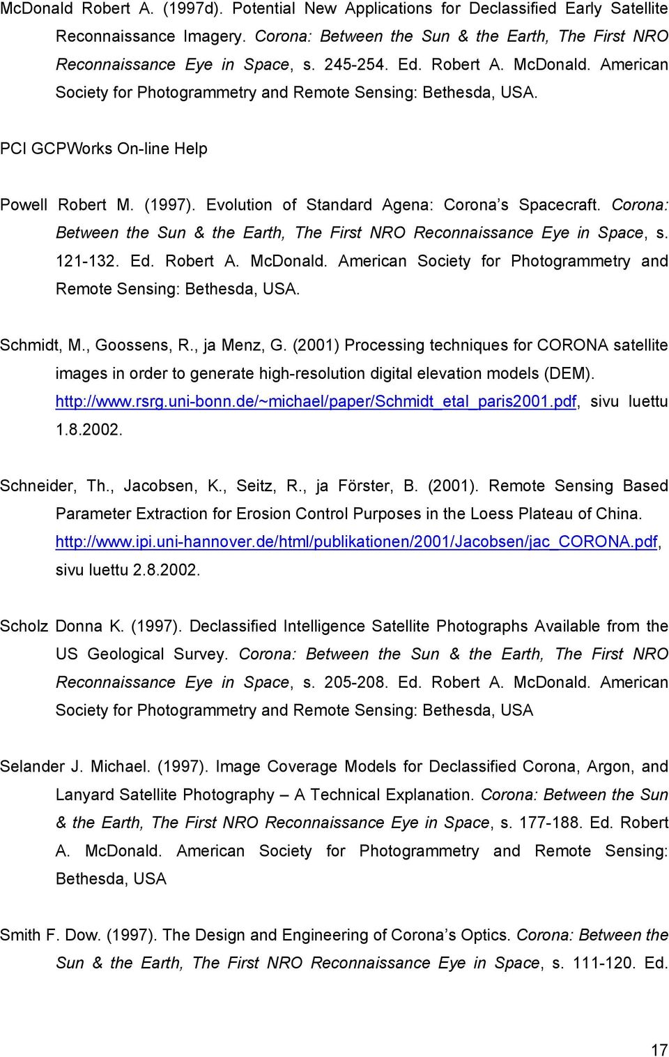 Evolution of Standard Agena: Corona s Spacecraft. Corona: Between the Sun & the Earth, The First NRO Reconnaissance Eye in Space, s. 121-132. Ed. Robert A. McDonald.