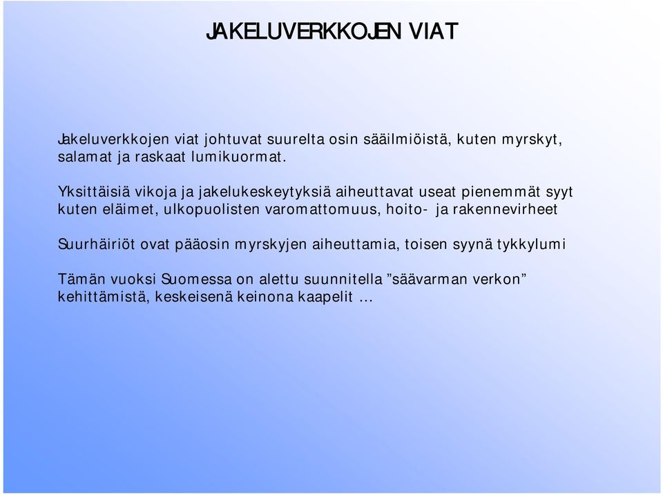 Yksittäisiä vikoja ja jakelukeskeytyksiä aiheuttavat useat pienemmät syyt kuten eläimet, ulkopuolisten