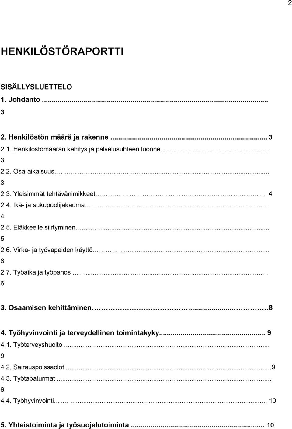 Virka- ja työvapaiden käyttö... 6 2.7. Työaika ja työpanos... 6 3. Osaamisen kehittäminen... 8 4. Työhyvinvointi ja terveydellinen toimintakyky.